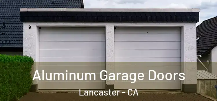  Aluminum Garage Doors Lancaster - CA