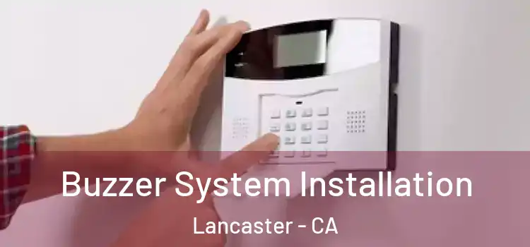  Buzzer System Installation Lancaster - CA