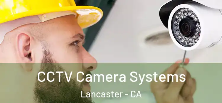  CCTV Camera Systems Lancaster - CA
