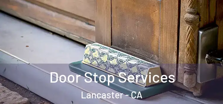 Door Stop Services Lancaster - CA