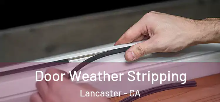  Door Weather Stripping Lancaster - CA