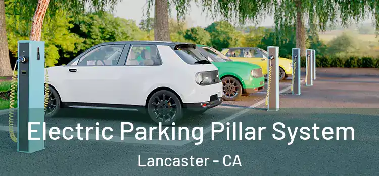  Electric Parking Pillar System Lancaster - CA