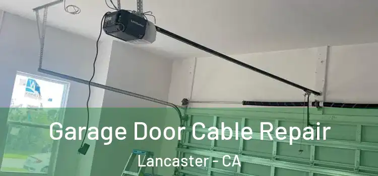  Garage Door Cable Repair Lancaster - CA