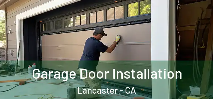  Garage Door Installation Lancaster - CA