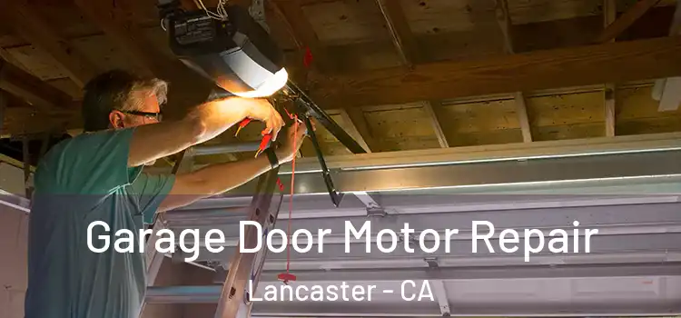 Garage Door Motor Repair Lancaster - CA