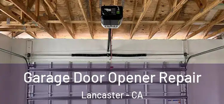  Garage Door Opener Repair Lancaster - CA