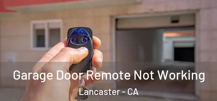  Garage Door Remote Not Working Lancaster - CA