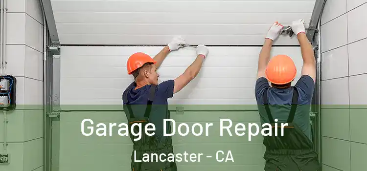 Garage Door Repair Lancaster - CA
