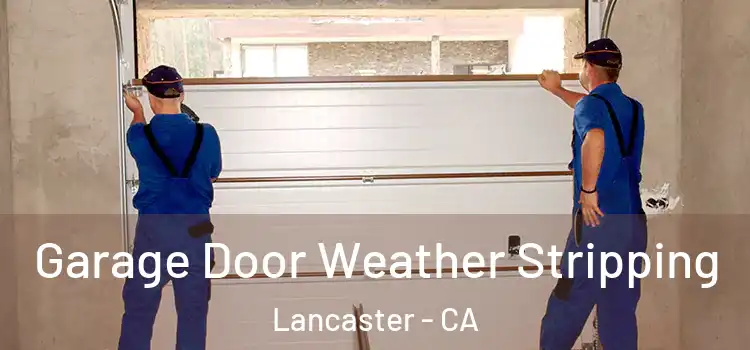  Garage Door Weather Stripping Lancaster - CA