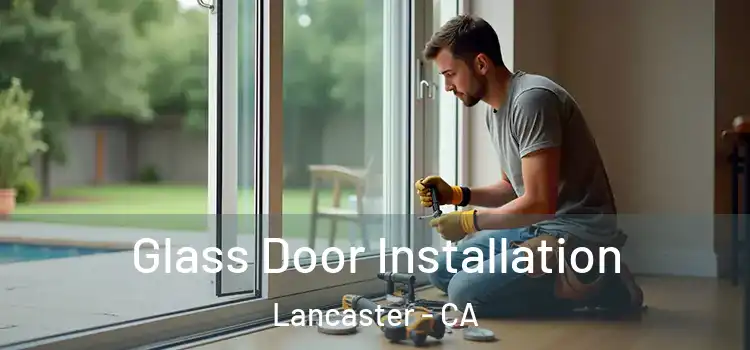  Glass Door Installation Lancaster - CA