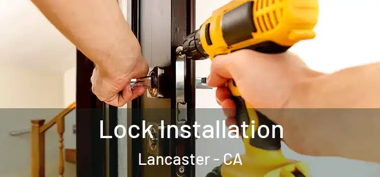  Lock Installation Lancaster - CA