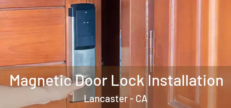  Magnetic Door Lock Installation Lancaster - CA