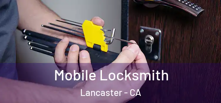  Mobile Locksmith Lancaster - CA