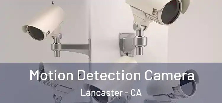  Motion Detection Camera Lancaster - CA