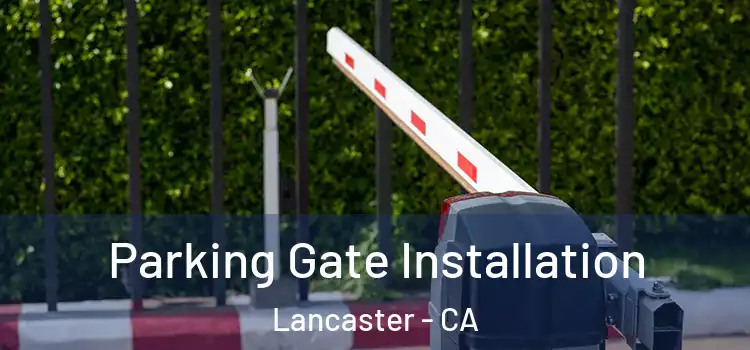  Parking Gate Installation Lancaster - CA