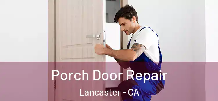  Porch Door Repair Lancaster - CA