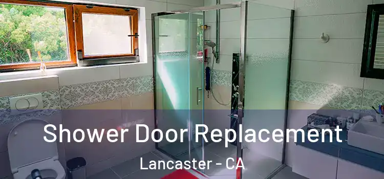 Shower Door Replacement Lancaster - CA