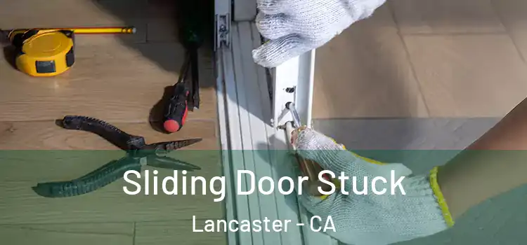 Sliding Door Stuck Lancaster - CA