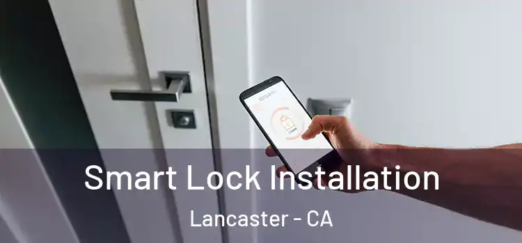  Smart Lock Installation Lancaster - CA