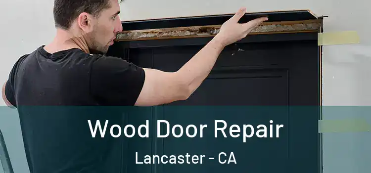  Wood Door Repair Lancaster - CA