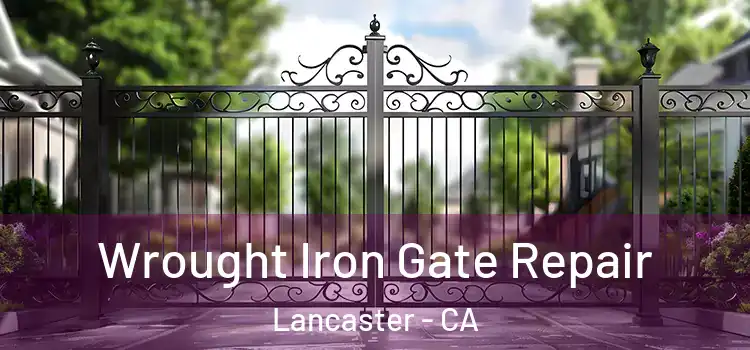  Wrought Iron Gate Repair Lancaster - CA